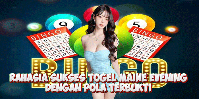 Rahasia Sukses Togel Maine Evening Dengan Pola Terbukti