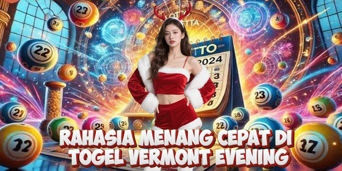 Rahasia Menang Cepat di Togel Vermont Evening
