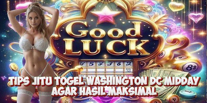 Tips Jitu Togel Washington DC Midday Agar Hasil Maksimal