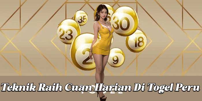 Teknik Raih Cuan Harian Di Togel Peru